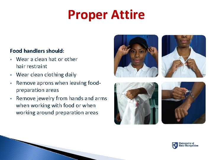 Proper Attire Food handlers should: § Wear a clean hat or other hair restraint