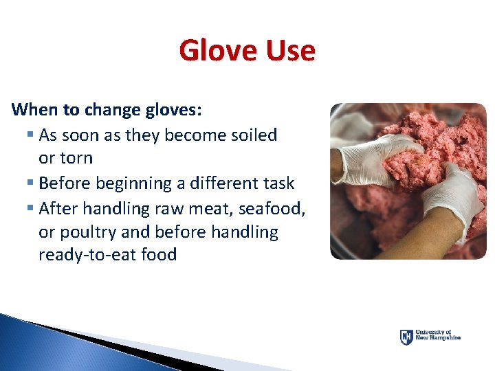 Glove Use When to change gloves: § As soon as they become soiled or