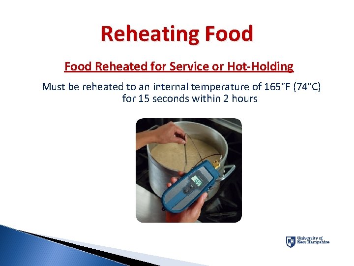 Reheating Food Reheated for Service or Hot-Holding Must be reheated to an internal temperature