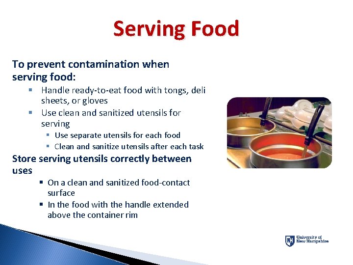 Serving Food To prevent contamination when serving food: § Handle ready-to-eat food with tongs,