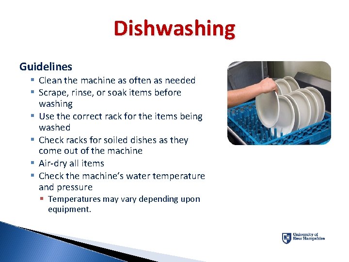 Dishwashing Guidelines § Clean the machine as often as needed § Scrape, rinse, or