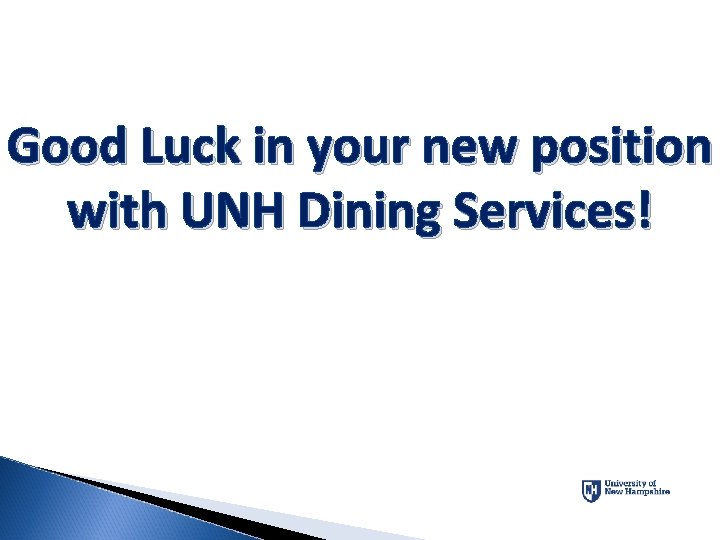 Good Luck in your new position with UNH Dining Services! 