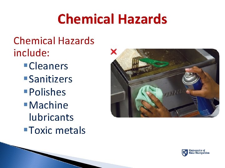 Chemical Hazards include: § Cleaners § Sanitizers § Polishes § Machine lubricants § Toxic