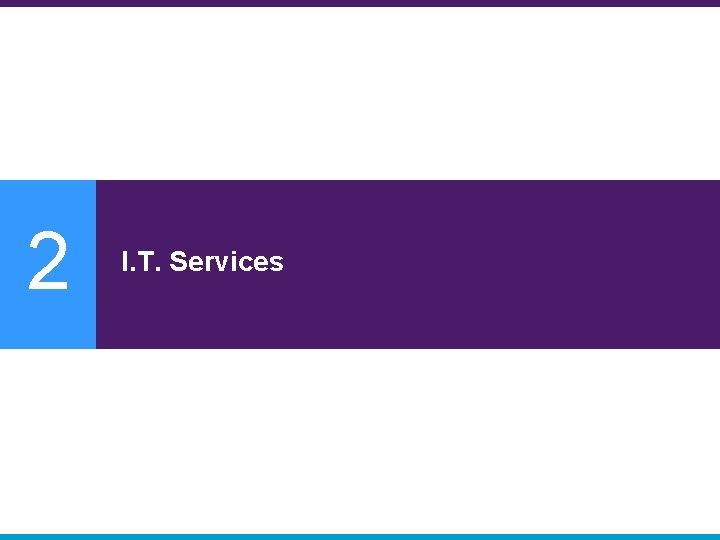 2 I. T. Services 