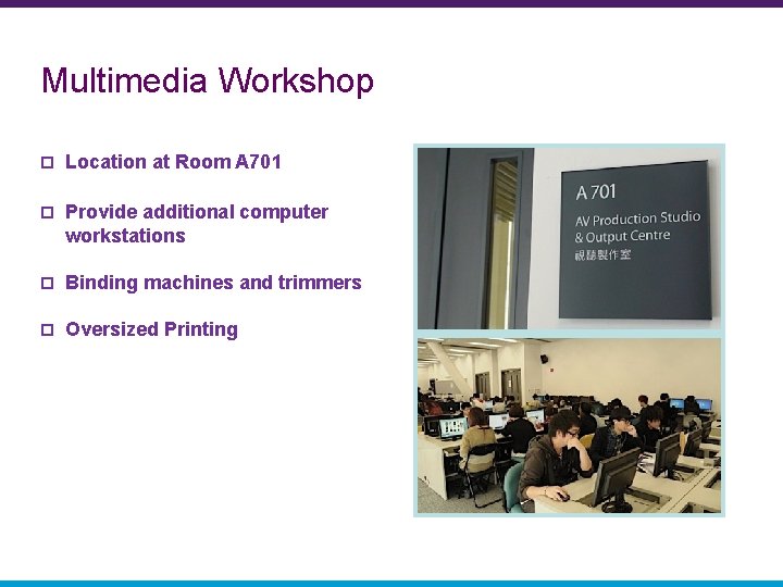 Multimedia Workshop p Location at Room A 701 p Provide additional computer workstations p