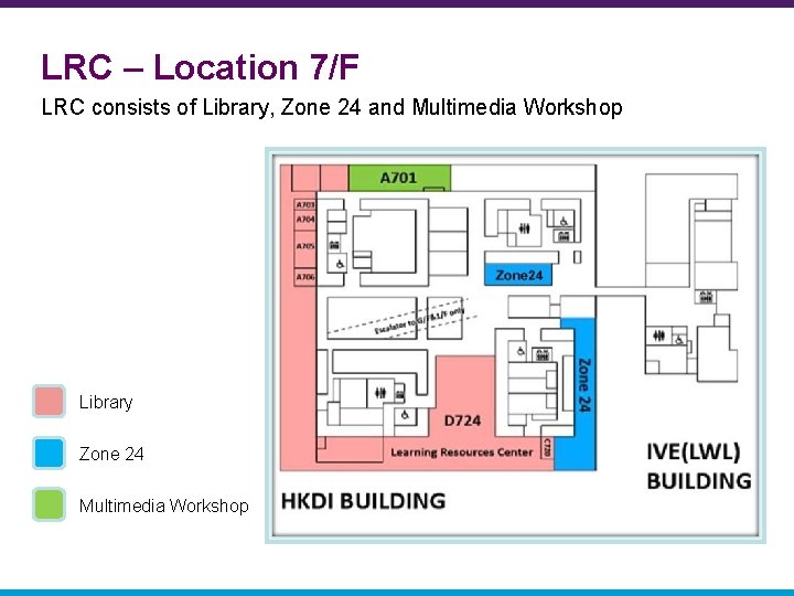 LRC – Location 7/F LRC consists of Library, Zone 24 and Multimedia Workshop Library