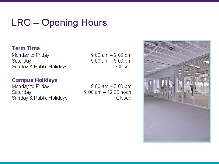LRC – Opening Hours Term Time Monday to Friday Saturday Sunday & Public Holidays