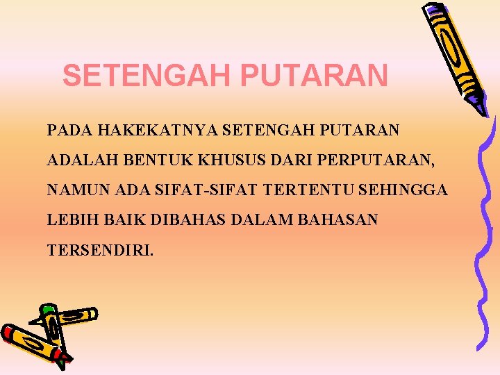 SETENGAH PUTARAN PADA HAKEKATNYA SETENGAH PUTARAN ADALAH BENTUK KHUSUS DARI PERPUTARAN, NAMUN ADA SIFAT-SIFAT