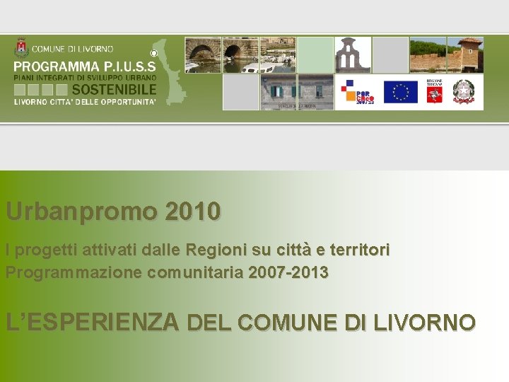 Urbanpromo 2010 I progetti attivati dalle Regioni su città e territori Programmazione comunitaria 2007