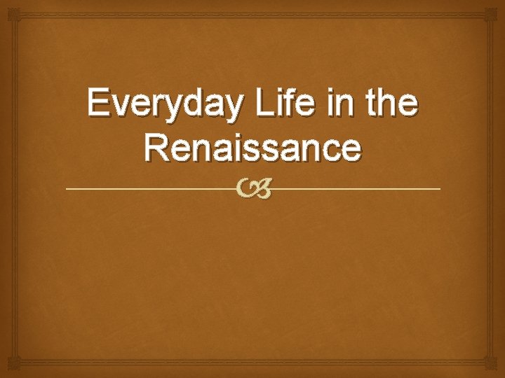 Everyday Life in the Renaissance 