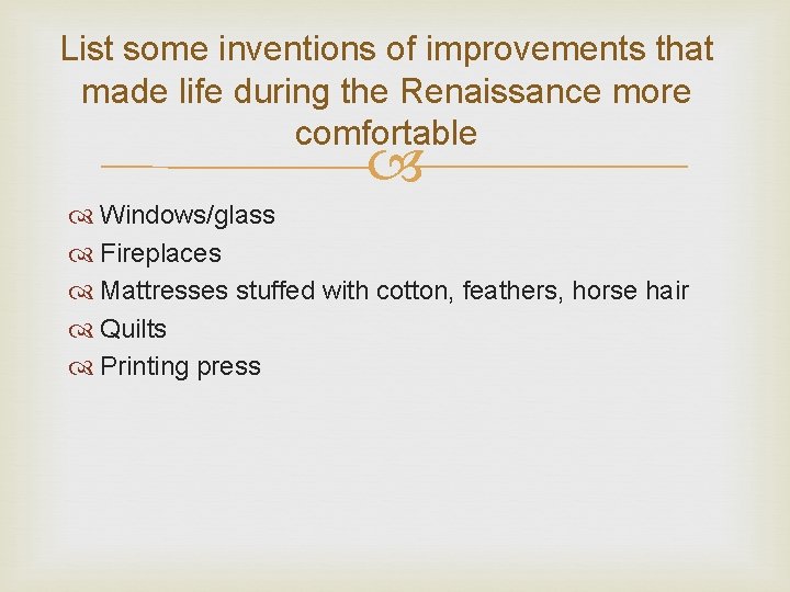 List some inventions of improvements that made life during the Renaissance more comfortable Windows/glass