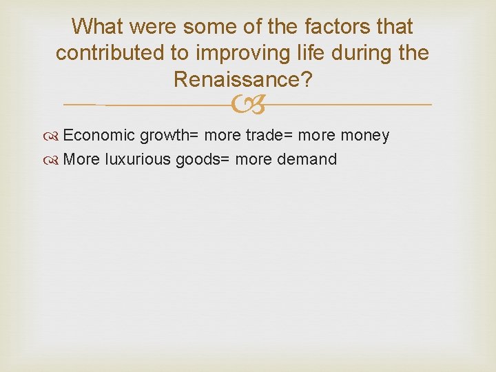 What were some of the factors that contributed to improving life during the Renaissance?