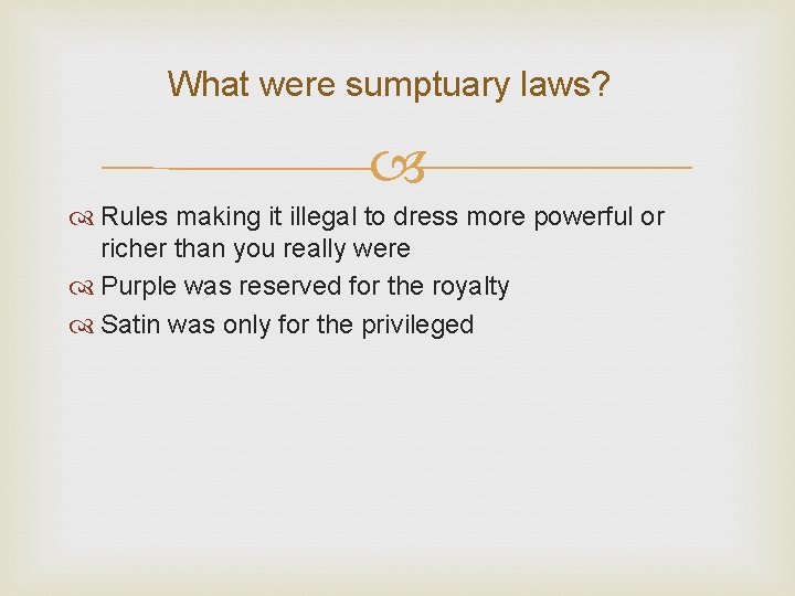 What were sumptuary laws? Rules making it illegal to dress more powerful or richer