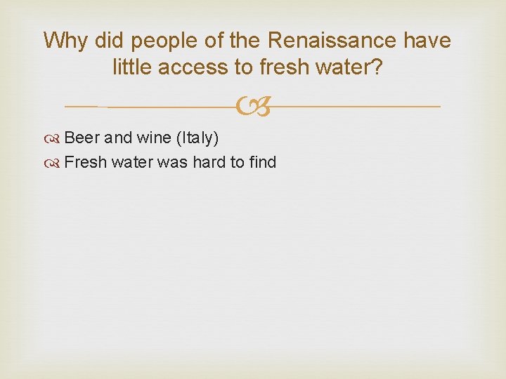 Why did people of the Renaissance have little access to fresh water? Beer and