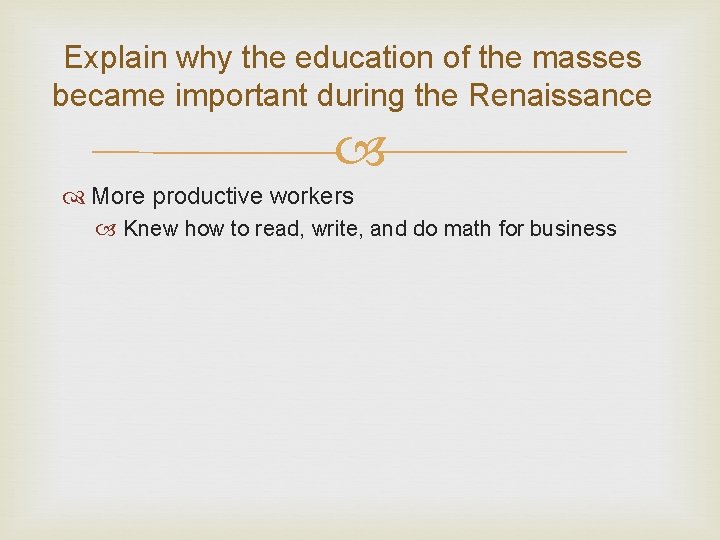 Explain why the education of the masses became important during the Renaissance More productive