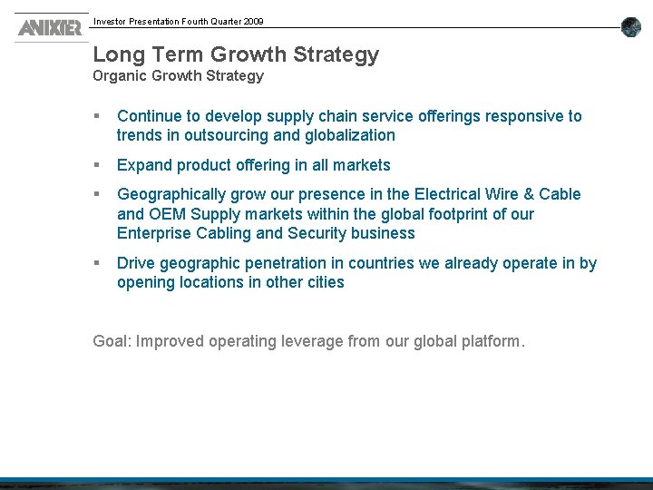 Investor Presentation Fourth Quarter 2009 Long Term Growth Strategy Organic Growth Strategy § Continue