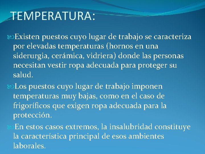 TEMPERATURA: Existen puestos cuyo lugar de trabajo se caracteriza por elevadas temperaturas (hornos en