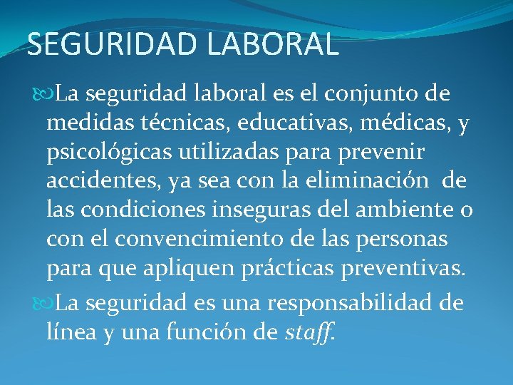 SEGURIDAD LABORAL La seguridad laboral es el conjunto de medidas técnicas, educativas, médicas, y