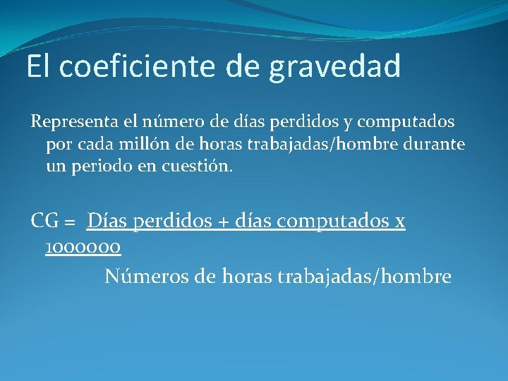 El coeficiente de gravedad Representa el número de días perdidos y computados por cada