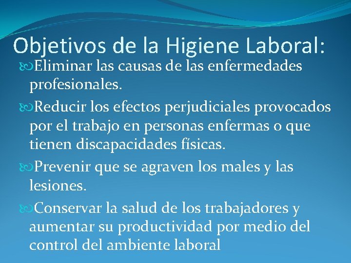 Objetivos de la Higiene Laboral: Eliminar las causas de las enfermedades profesionales. Reducir los