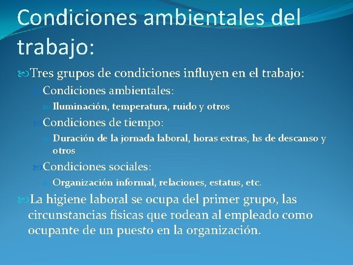 Condiciones ambientales del trabajo: Tres grupos de condiciones influyen en el trabajo: Condiciones ambientales: