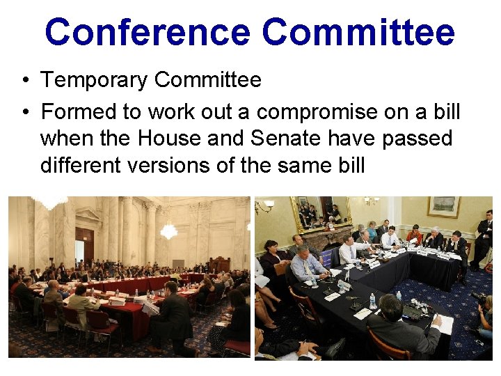 Conference Committee • Temporary Committee • Formed to work out a compromise on a Conference Committee • Temporary Committee • Formed to work out a compromise on a