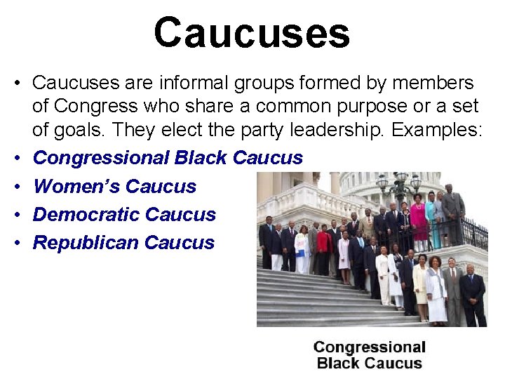 Caucuses • Caucuses are informal groups formed by members of Congress who share a Caucuses • Caucuses are informal groups formed by members of Congress who share a