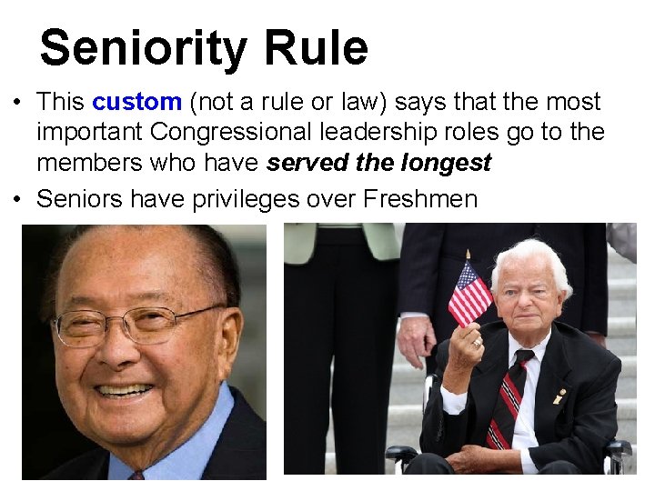 Seniority Rule • This custom (not a rule or law) says that the most Seniority Rule • This custom (not a rule or law) says that the most