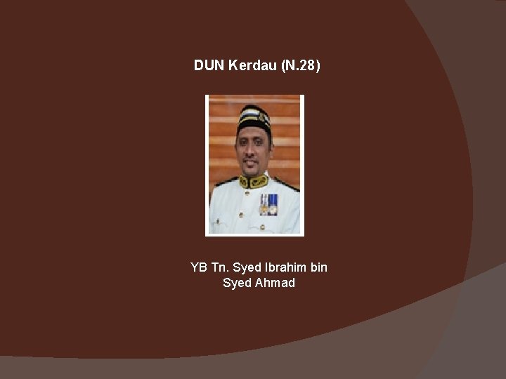 DUN Kerdau (N. 28) YB Tn. Syed Ibrahim bin Syed Ahmad 