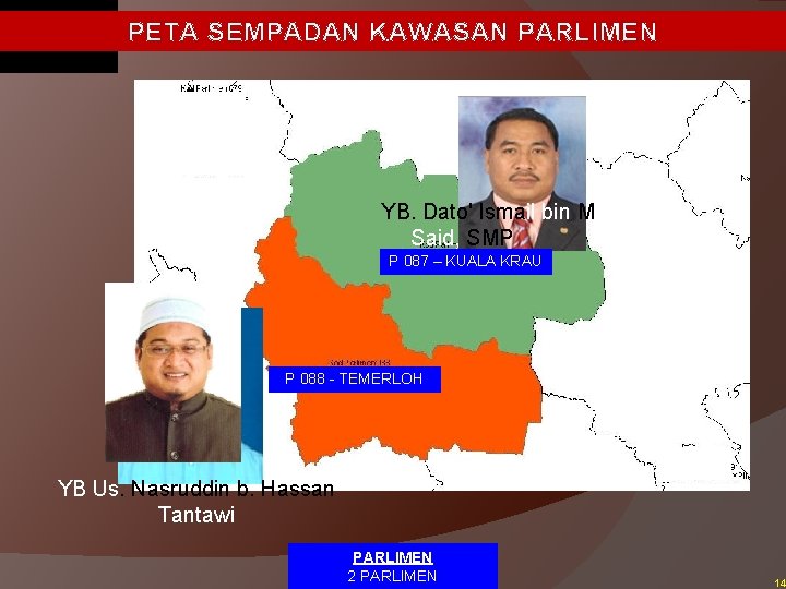 PETA SEMPADAN KAWASAN PARLIMEN YB. Dato' Ismail bin Mohd Said, SMP P 087 –