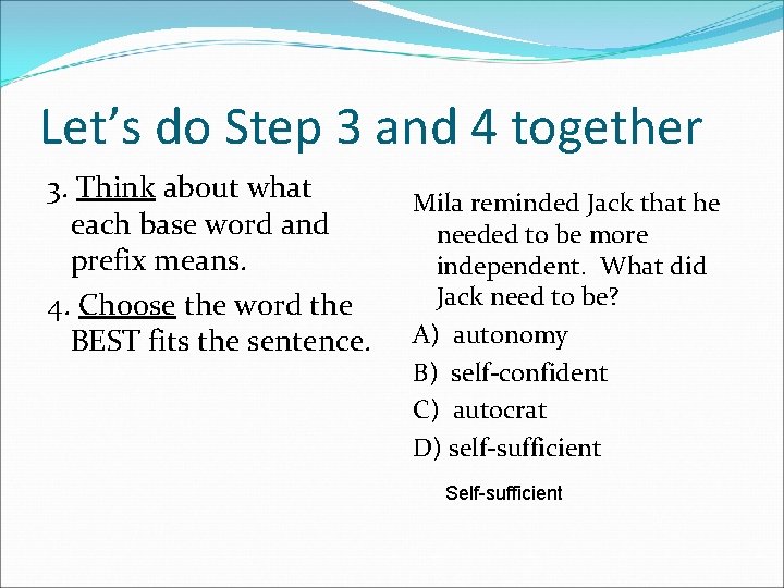 Let’s do Step 3 and 4 together 3. Think about what each base word