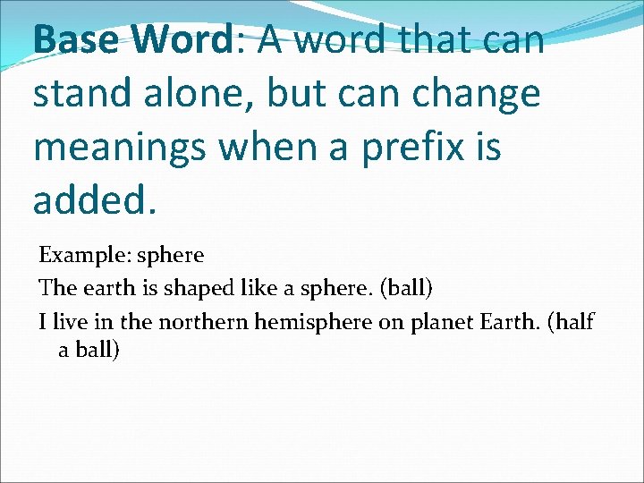 Base Word: A word that can stand alone, but can change meanings when a