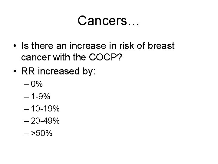 Cancers… • Is there an increase in risk of breast cancer with the COCP?