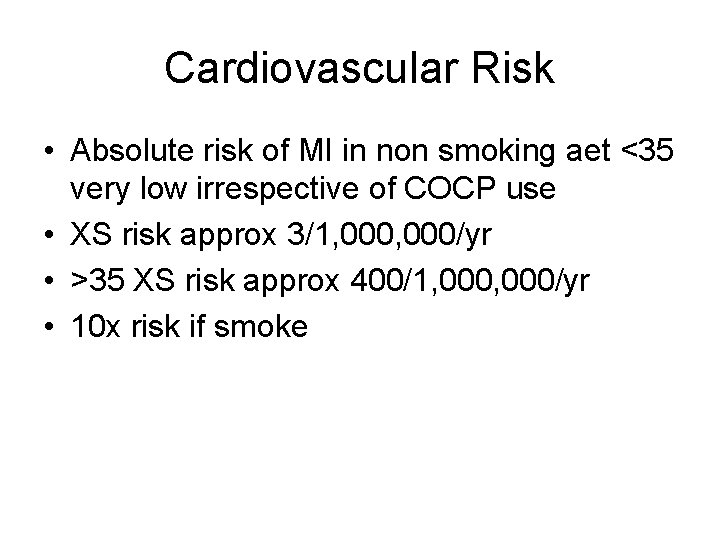 Cardiovascular Risk • Absolute risk of MI in non smoking aet <35 very low