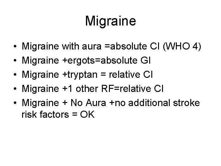 Migraine • • • Migraine with aura =absolute CI (WHO 4) Migraine +ergots=absolute GI