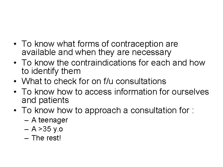  • To know what forms of contraception are available and when they are
