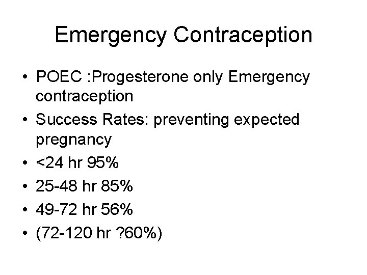 Emergency Contraception • POEC : Progesterone only Emergency contraception • Success Rates: preventing expected