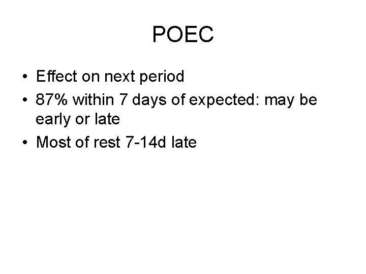 POEC • Effect on next period • 87% within 7 days of expected: may