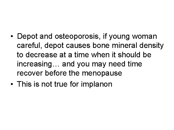 • Depot and osteoporosis, if young woman careful, depot causes bone mineral density