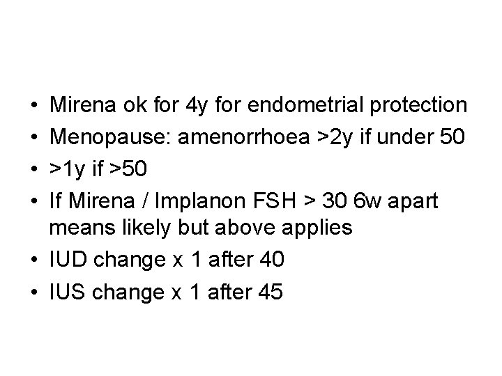  • • Mirena ok for 4 y for endometrial protection Menopause: amenorrhoea >2