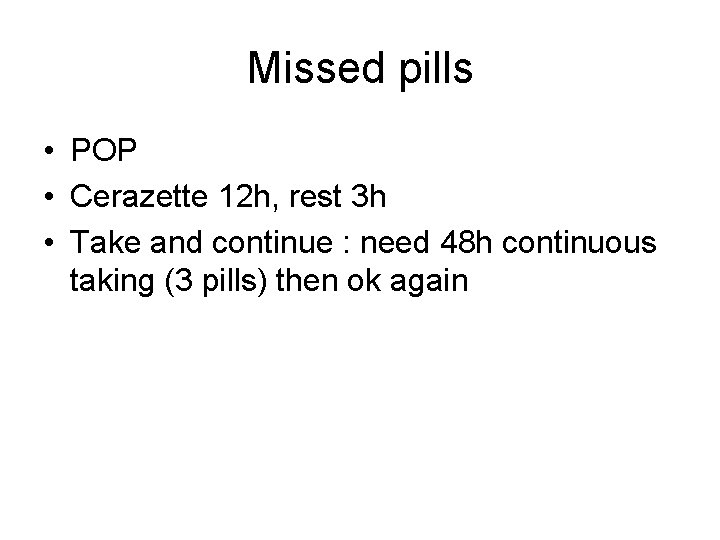 Missed pills • POP • Cerazette 12 h, rest 3 h • Take and