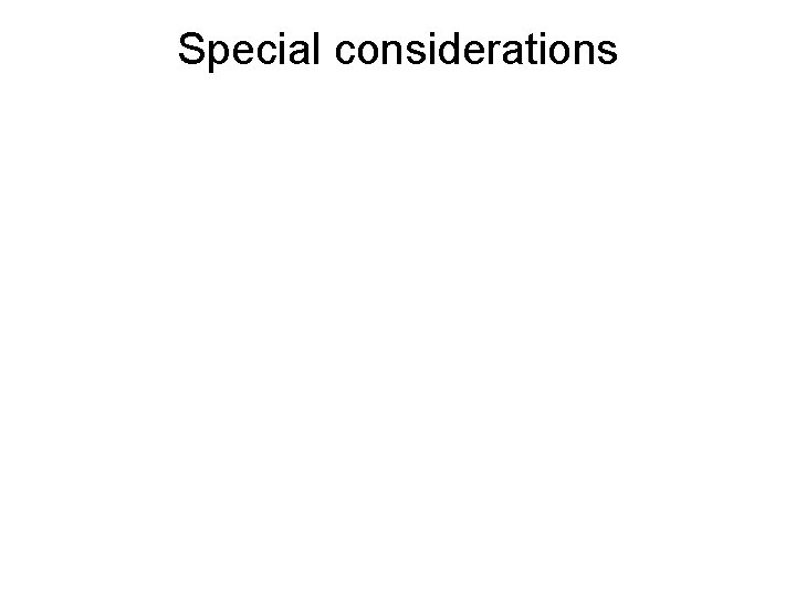 Special considerations 