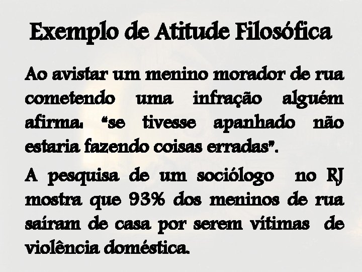 Exemplo de Atitude Filosófica Ao avistar um menino morador de rua cometendo uma infração