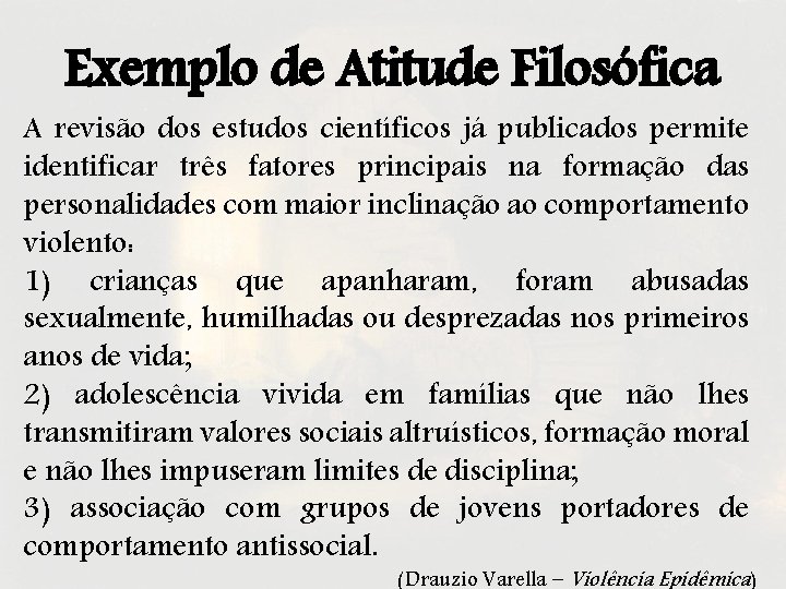 Exemplo de Atitude Filosófica A revisão dos estudos científicos já publicados permite identificar três