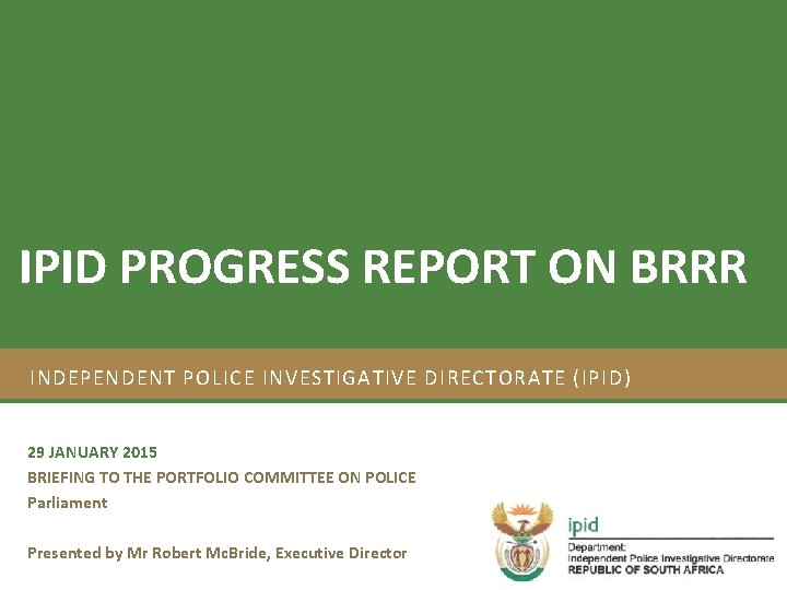 Strategic Plan 2012/17 and Annual Performance Plan 2012/13 IPID PROGRESS REPORT ON BRRR INDEPENDENT