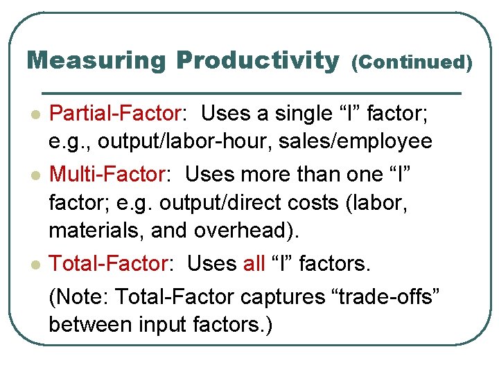 Measuring Productivity l l l (Continued) Partial-Factor: Uses a single “I” factor; e. g.