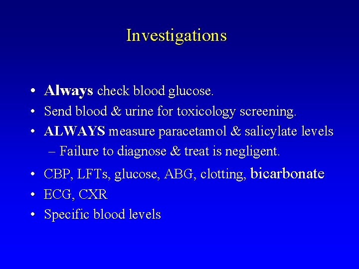 Investigations • Always check blood glucose. • Send blood & urine for toxicology screening.