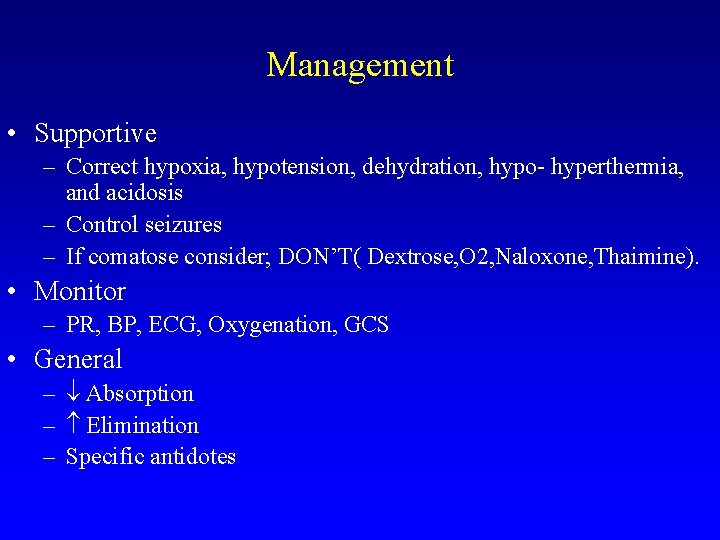 Management • Supportive – Correct hypoxia, hypotension, dehydration, hypo- hyperthermia, and acidosis – Control