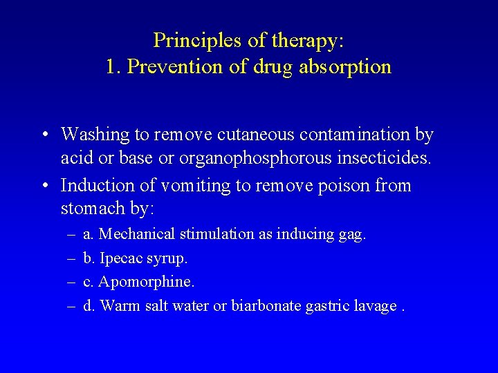 Principles of therapy: 1. Prevention of drug absorption • Washing to remove cutaneous contamination