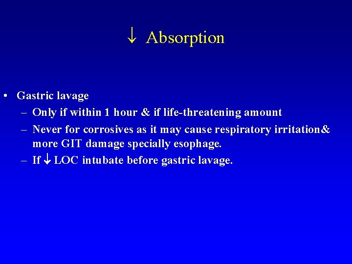  Absorption • Gastric lavage – Only if within 1 hour & if life-threatening